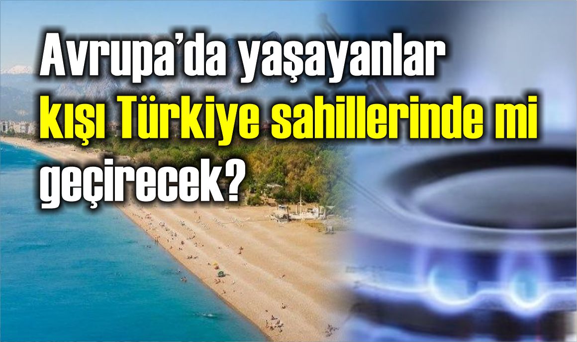 Avrupa’da yaşayanlar kışı Türkiye sahillerinde mi geçirecek?