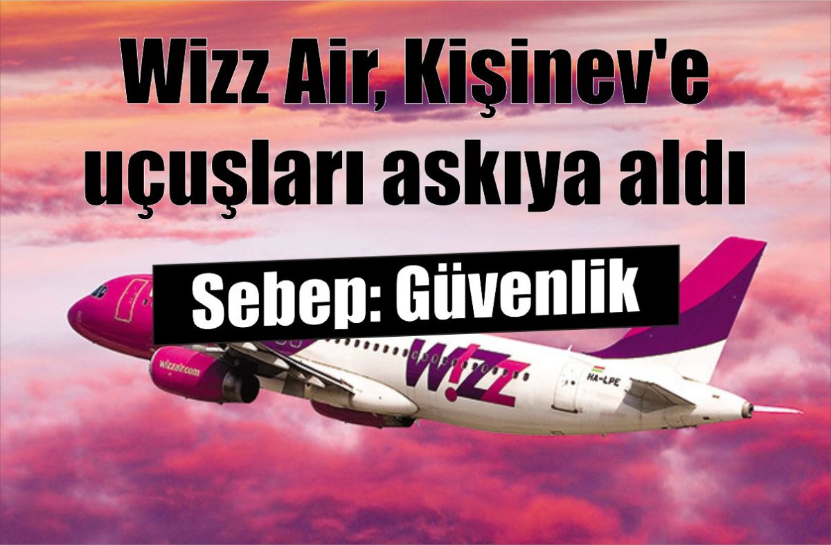 Wizz Air, Kişinev'e uçuşları askıya aldı.
