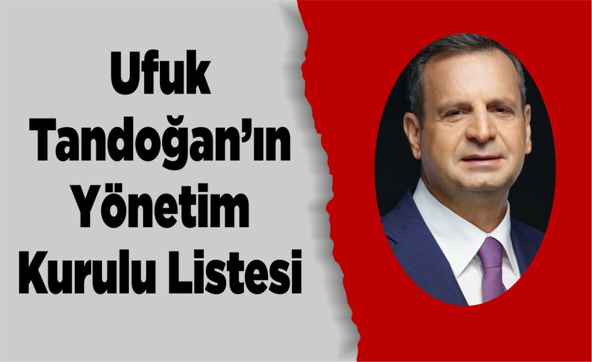 Ufuk Tandoğan’ın Yönetim Kurulu Listesi