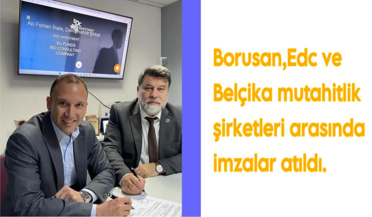 Borusan ile EDC ve Belçikalı inşaat  partneri arasında imzalar atıldı