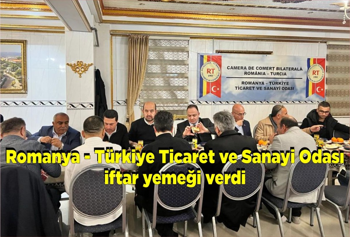 Romanya - Türkiye Ticaret ve Sanayi Odası iftar yemeği verdi