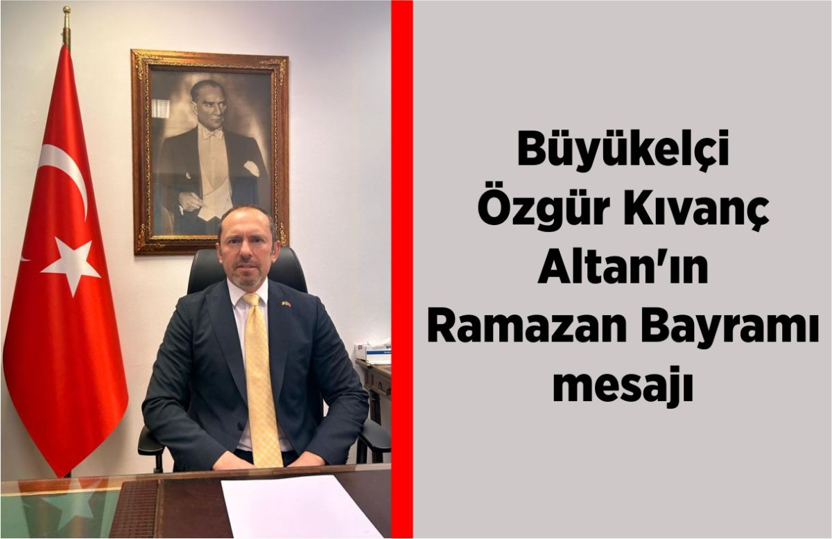 Büyükelçi Özgür Kıvanç Altan'ın Ramazan Bayramı mesajı