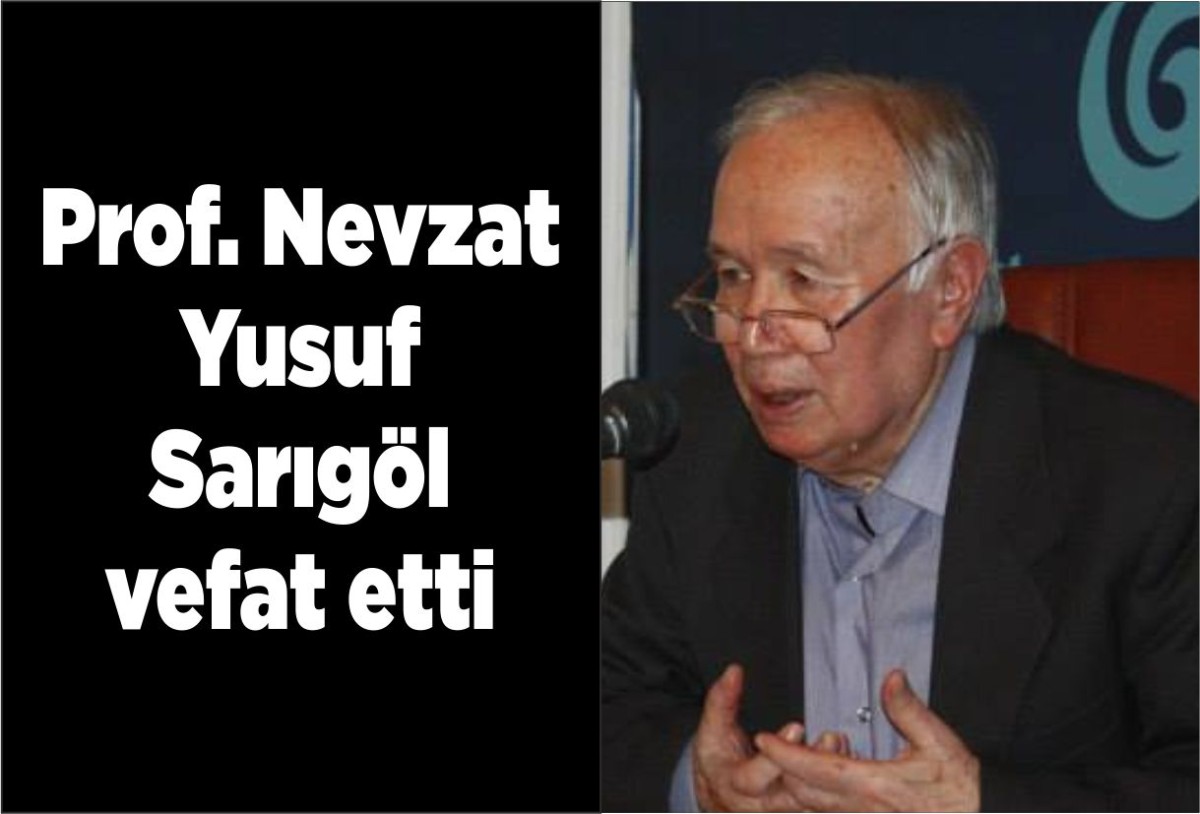Prof. Nevzat Yusuf Sarıgöl vefat etti